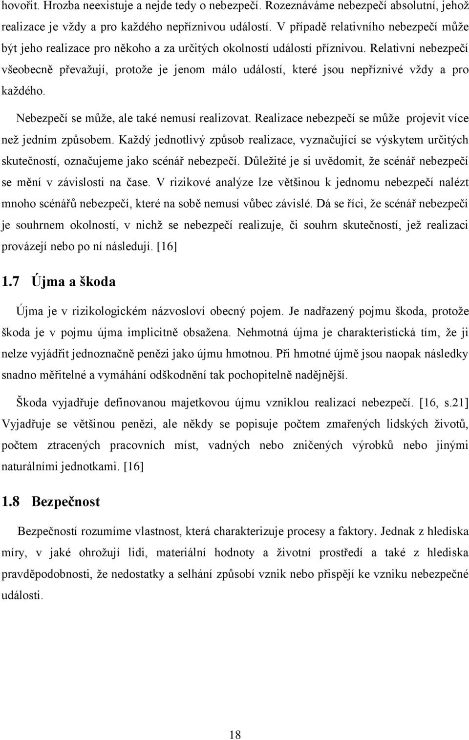 Relativní nebezpečí všeobecně převažují, protože je jenom málo událostí, které jsou nepříznivé vždy a pro každého. Nebezpečí se může, ale také nemusí realizovat.