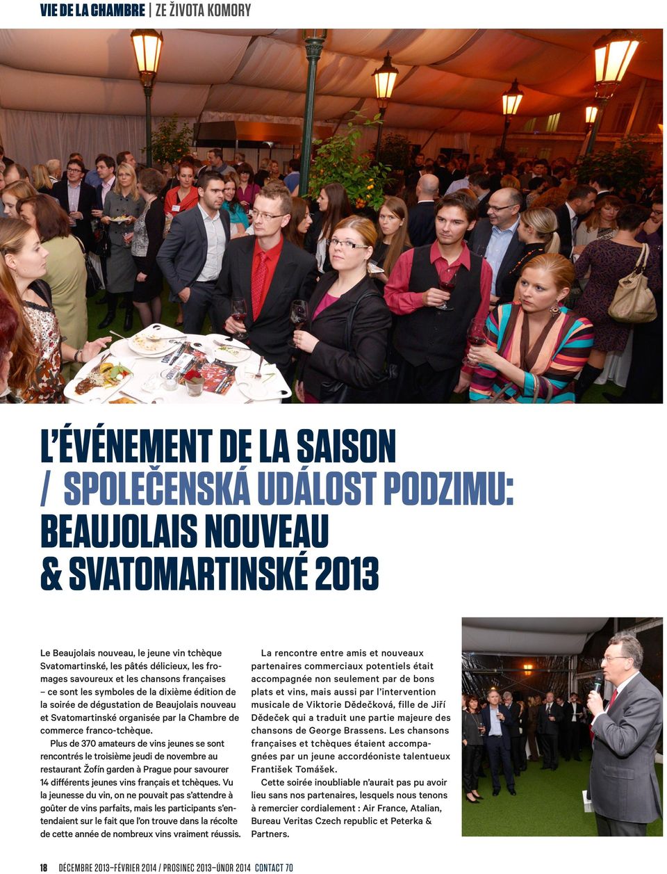 Plus de 370 amateurs de vins jeunes se sont rencontrés le troisième jeudi de novembre au restaurant Žofín garden à Prague pour savourer 14 différents jeunes vins français et tchèques.