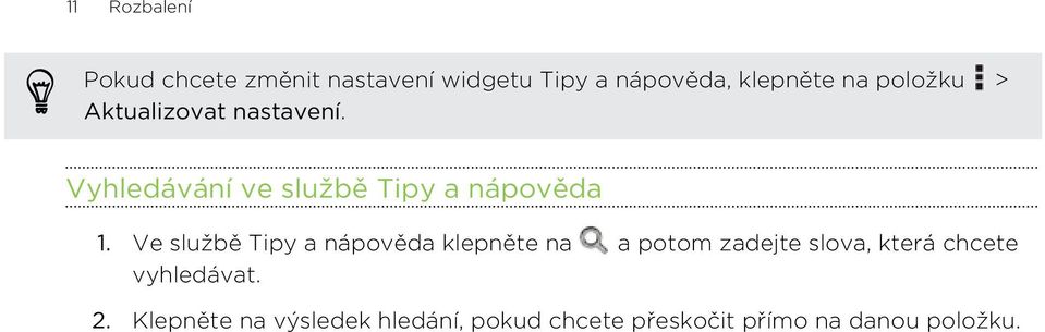 Ve službě Tipy a nápověda klepněte na a potom zadejte slova, která chcete