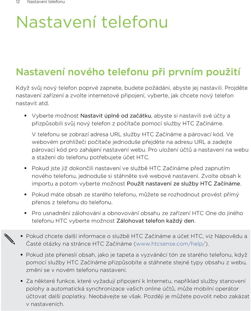 Vyberte možnost Nastavit úplně od začátku, abyste si nastavili své účty a přizpůsobili svůj nový telefon z počítače pomocí služby HTC Začínáme.