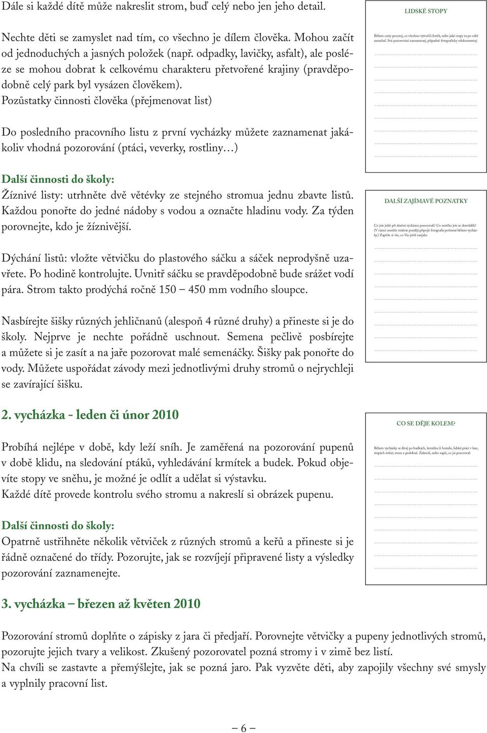 Pozůstatky činnosti člověka (přejmenovat list) LIDSKÉ STOPY Během cesty pozoruj, co všechno vytvořil člověk, nebo jaké stopy tu po sobě zanechal.