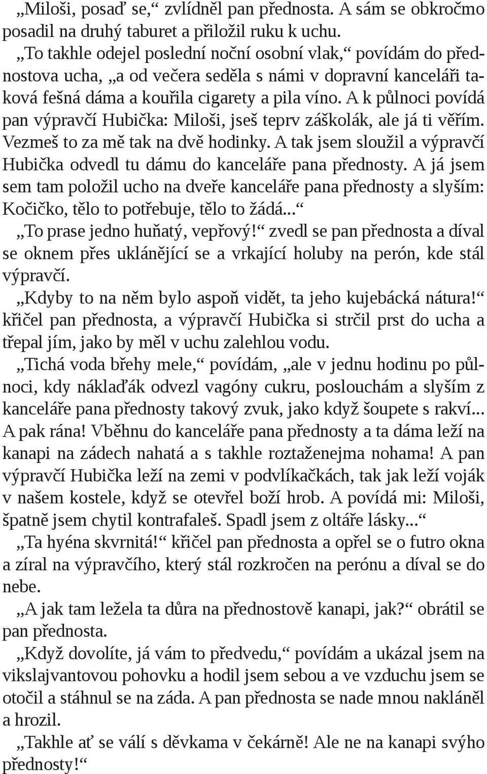 A k půlnoci povídá pan výpravčí Hubička: Miloši, jseš teprv záškolák, ale já ti věřím. Vezmeš to za mě tak na dvě hodinky.