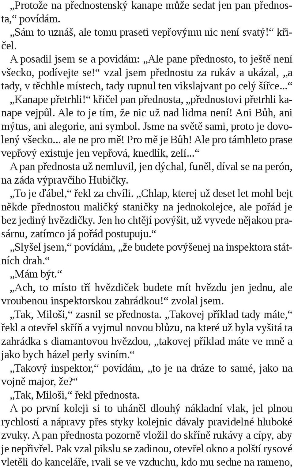 .. Kanape přetrhli! křičel pan přednosta, přednostovi přetrhli kanape vejpůl. Ale to je tím, že nic už nad lidma není! Ani Bůh, ani mýtus, ani alegorie, ani symbol.