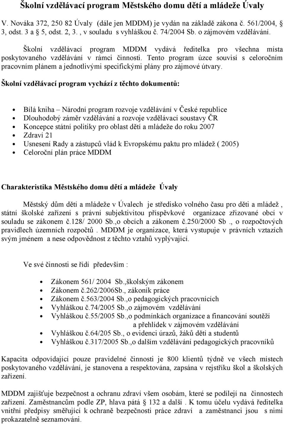 Tento program úzce souvisí s celoročním pracovním plánem a jednotlivými specifickými plány pro zájmové útvary.