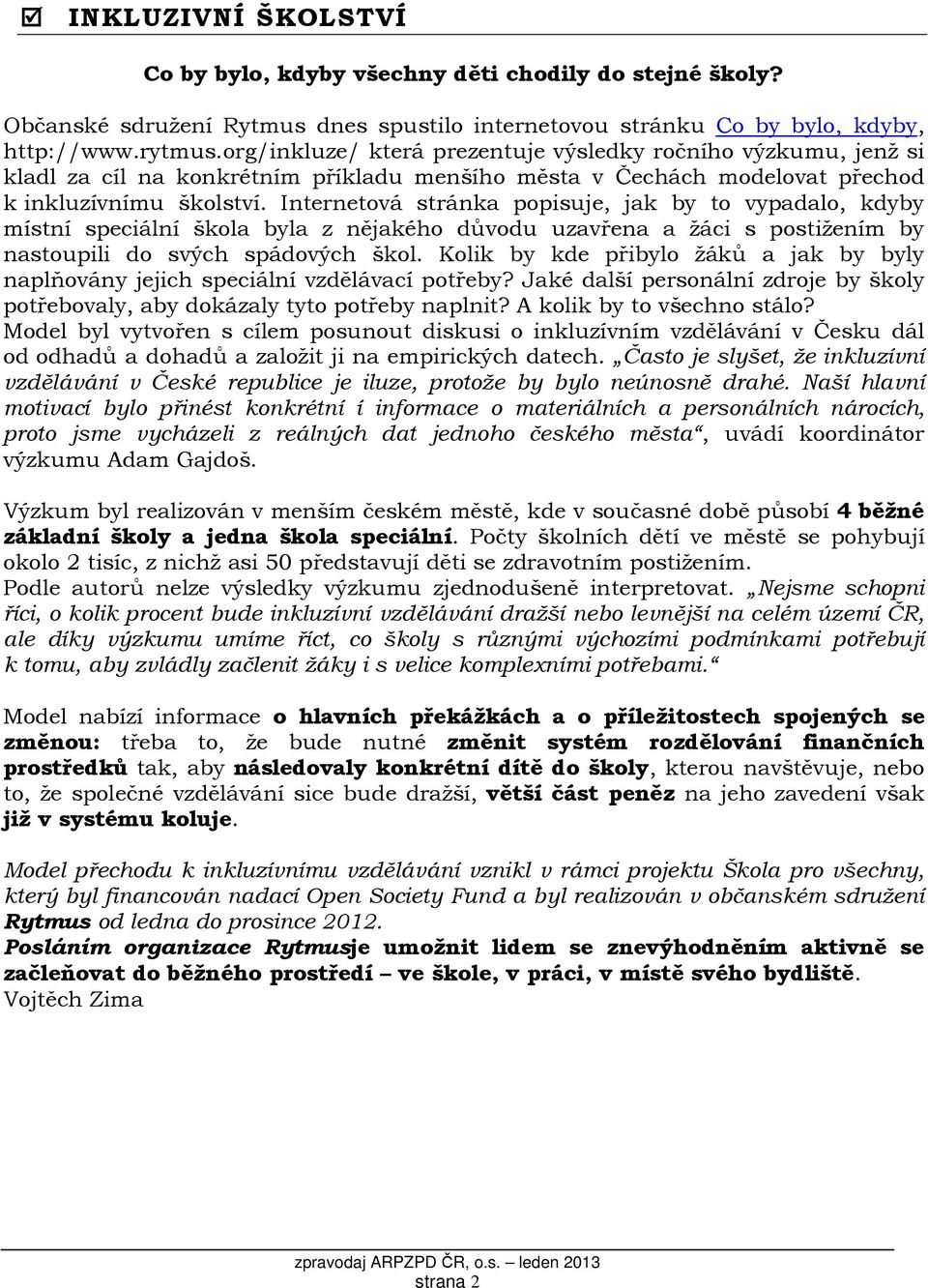 Internetová stránka popisuje, jak by to vypadalo, kdyby místní speciální škola byla z nějakého důvodu uzavřena a žáci s postižením by nastoupili do svých spádových škol.