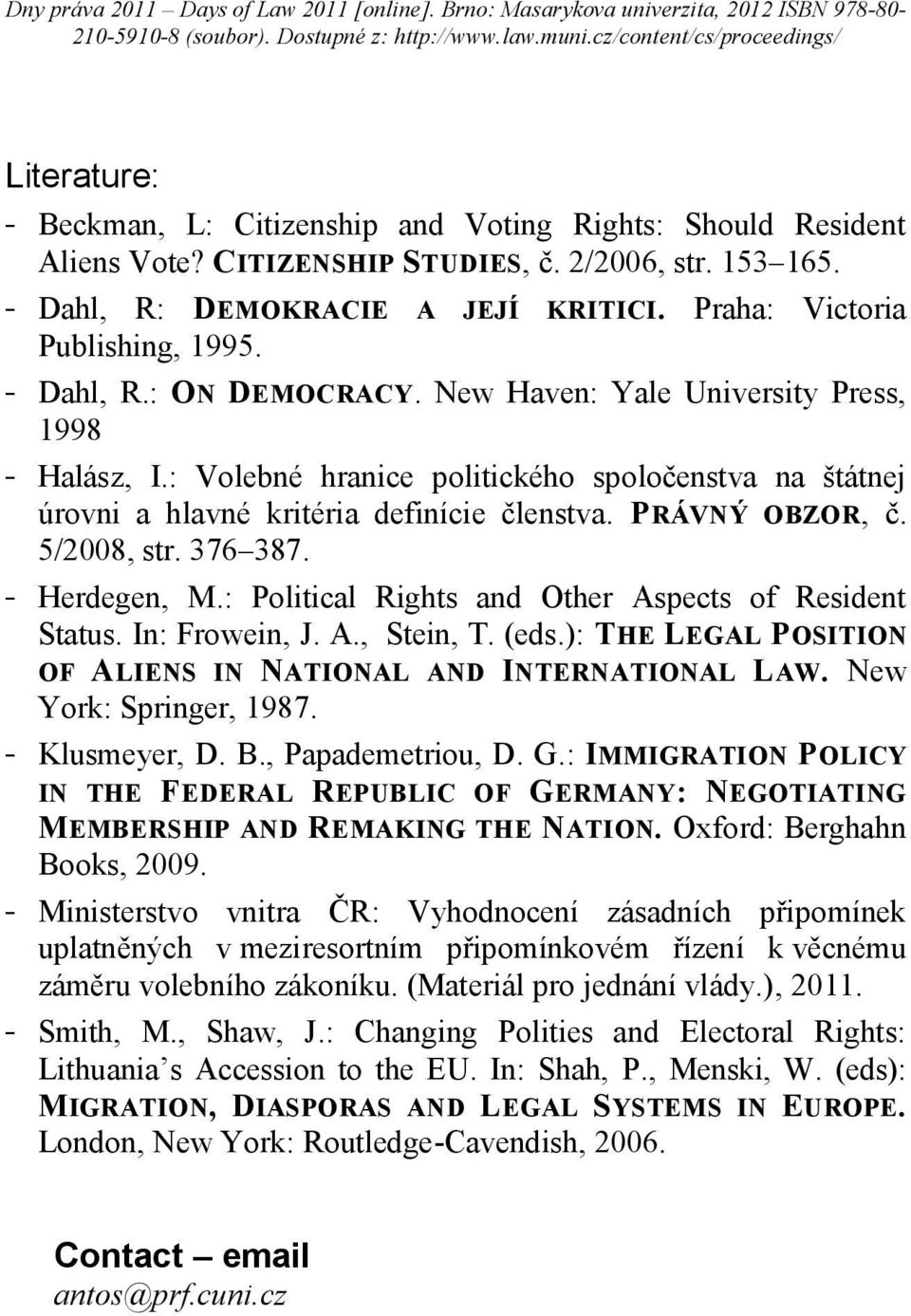 : Volebné hranice politického spoločenstva na štátnej úrovni a hlavné kritéria definície členstva. PRÁVNÝ OBZOR, č. 5/2008, str. 376 387. - Herdegen, M.