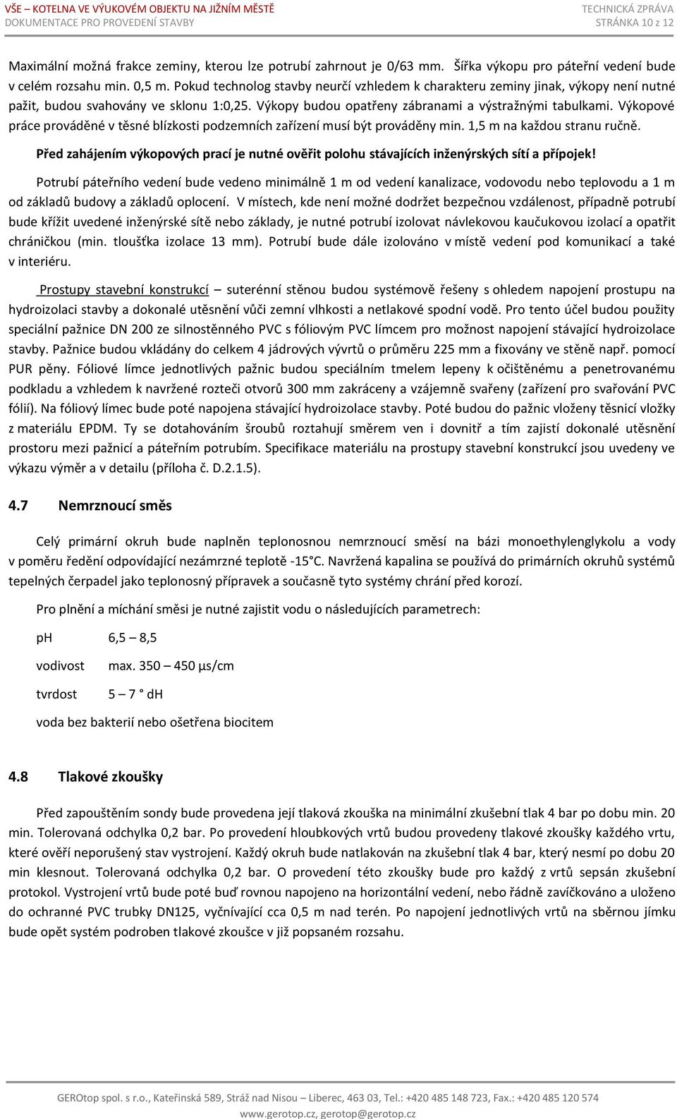 Výkopové práce prováděné v těsné blízkosti podzemních zařízení musí být prováděny min. 1,5 m na každou stranu ručně.