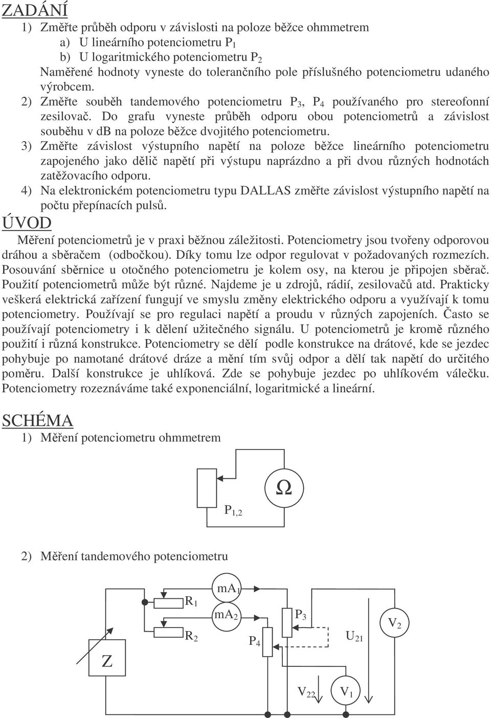 Do grafu vyneste prbh odporu obou potenciometr a závislost soubhu v db na poloze bžce dvojitého potenciometru.