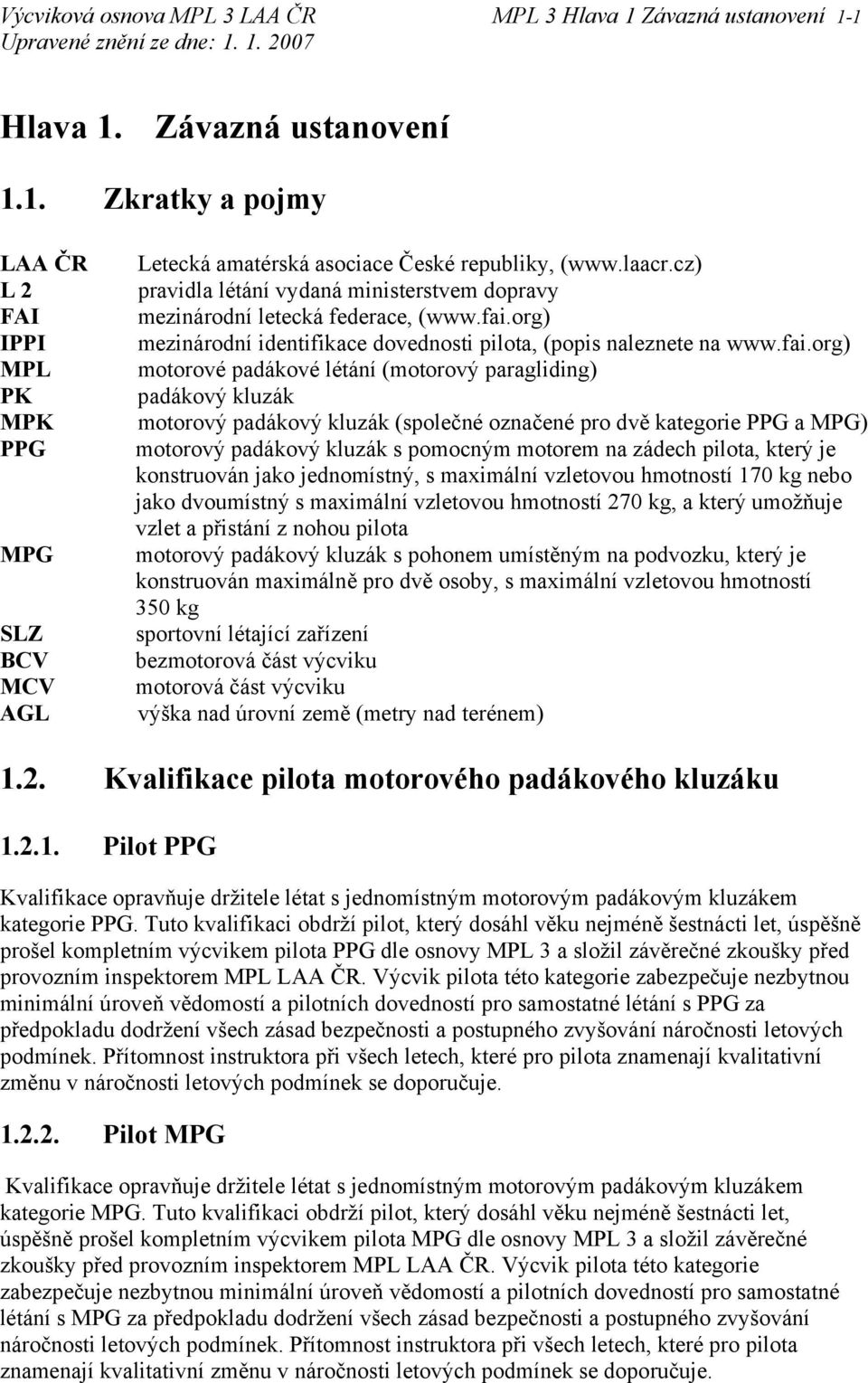 org) mezinárodní identifikace dovednosti pilota, (popis naleznete na www.fai.