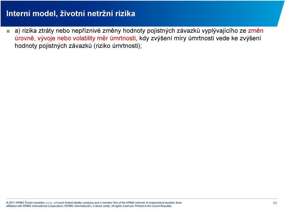 úrovně, vývoje nebo volatility měr úmrtnosti, kdy zvýšení míry