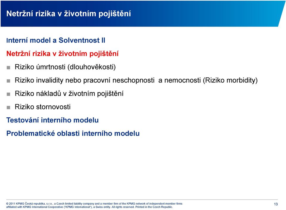 neschopnosti a nemocnosti (Riziko morbidity) Riziko nákladů v životním pojištění