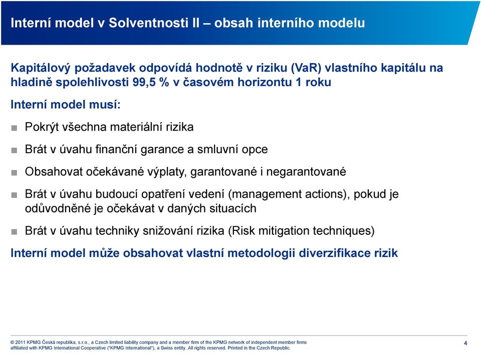 Obsahovat očekávané výplaty, garantované i negarantované Brát v úvahu budoucí opatření vedení (management actions), pokud je odůvodněné je očekávat