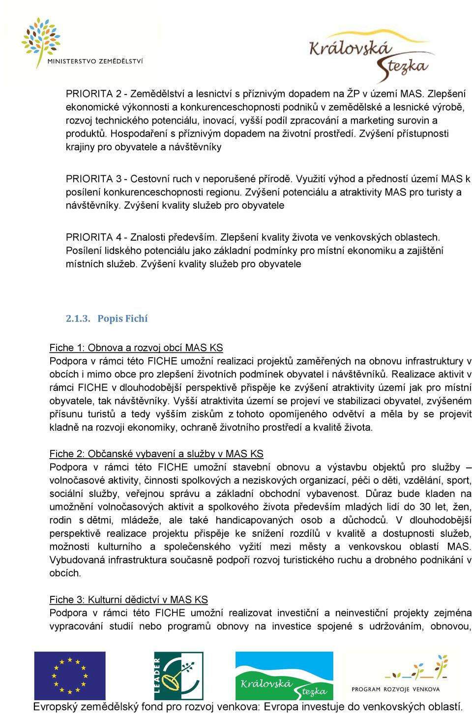 Hospodaření s příznivým dopadem na životní prostředí. Zvýšení přístupnosti krajiny pro obyvatele a návštěvníky PRIORITA 3 - Cestovní ruch v neporušené přírodě.