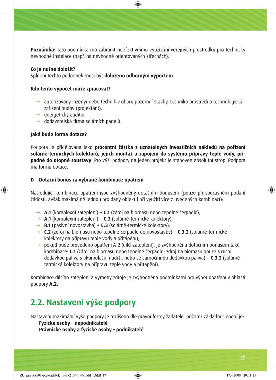 autorizovaný inženýr nebo technik v oboru pozemní stavby, technika prostředí a technologická zařízení budov (projektant), energetický auditor, dodavatelská firma solárních panelů.