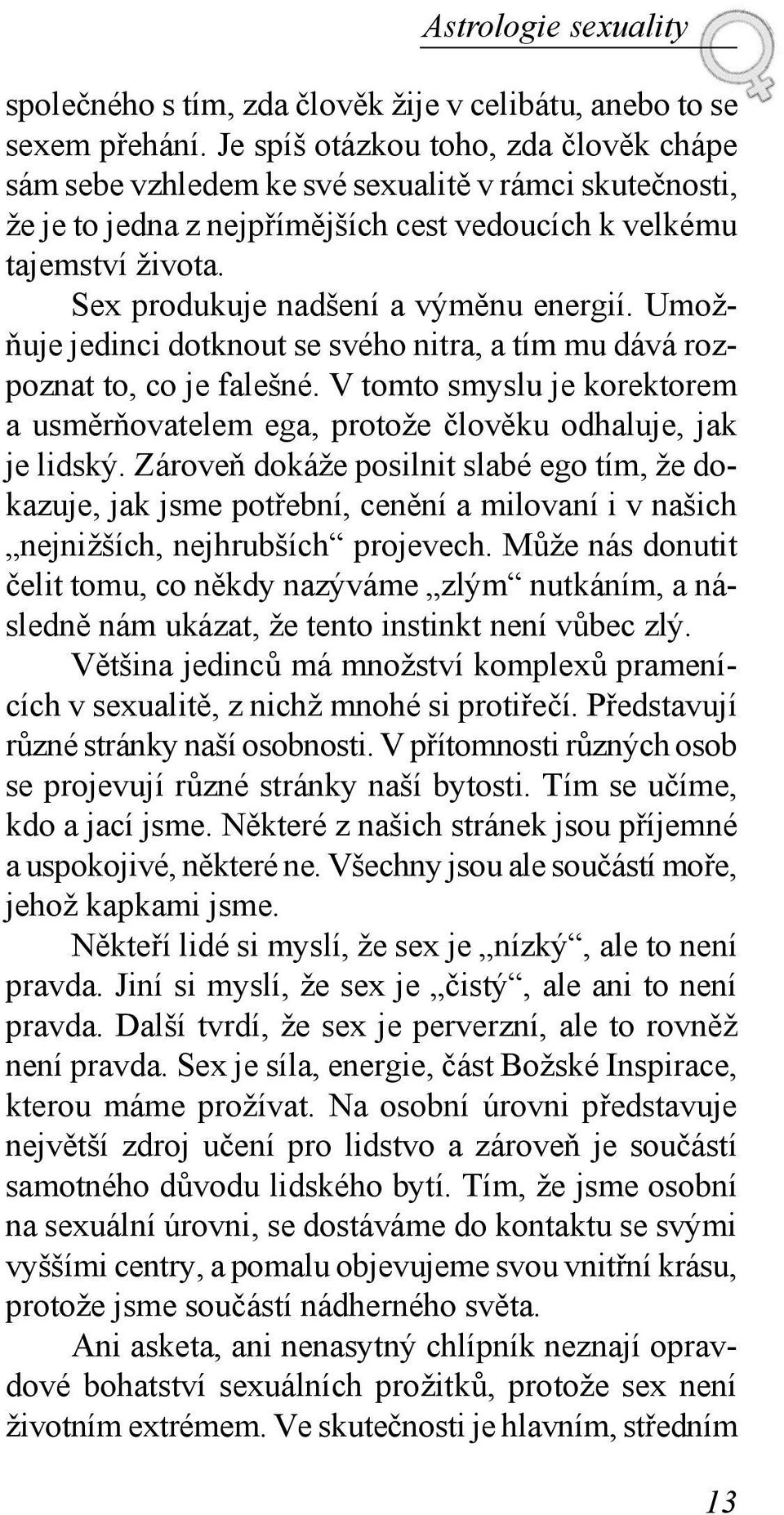 Sex produkuje nadšení a výměnu energií. Umožňuje jedinci dotknout se svého nitra, a tím mu dává rozpoznat to, co je falešné.