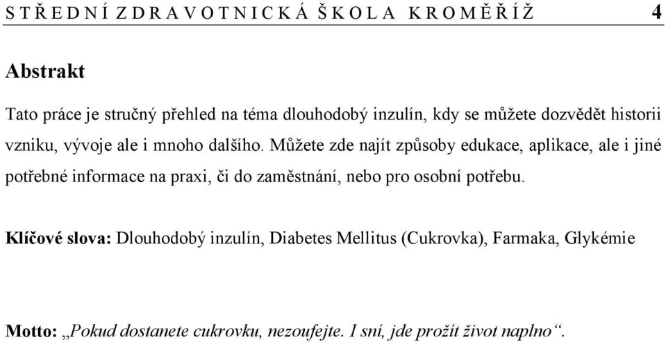 Můžete zde najít způsoby edukace, aplikace, ale i jiné potřebné informace na praxi, či do zaměstnání, nebo pro osobní