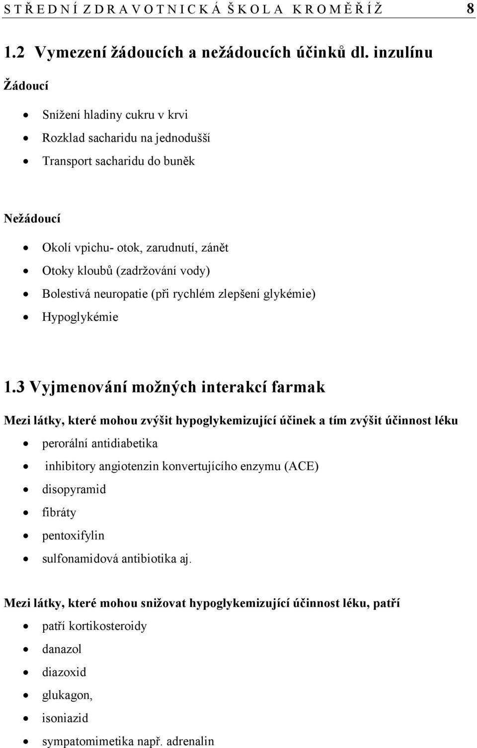 neuropatie (při rychlém zlepšení glykémie) Hypoglykémie 1.