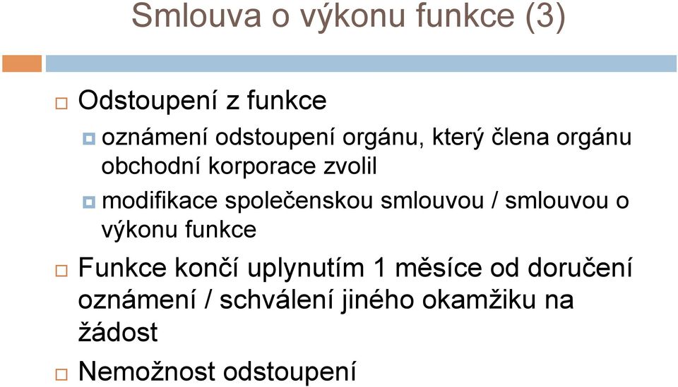 společenskou smlouvou / smlouvou o výkonu funkce Funkce končí uplynutím