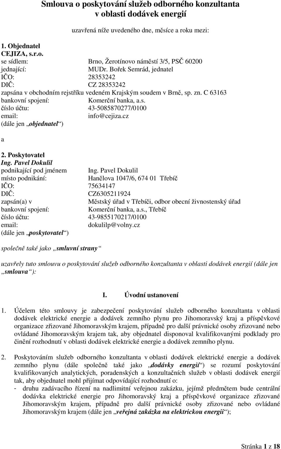 cz (dále jen objednatel ) a 2. Poskytovatel Ing. Pavel Dokulil podnikající pod jménem Ing.