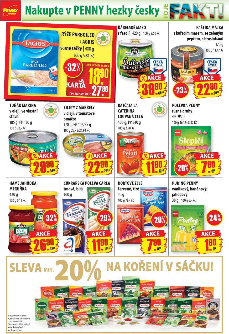 g, PP 102/85 g 22,45 /26,94 Kč RAJČATA LA CATERINA LOUPANÁ CELÁ 400 g, PP 240 g 2,98 Kč POLÉVKA PENNY 49 95 g 16,12 8,32 Kč % - 17 % 2 % HAMÉ JAHŮDKA, MERUŇKA 440 g 6,11 Kč CUKRÁŘSKÁ POLEVA CARLA