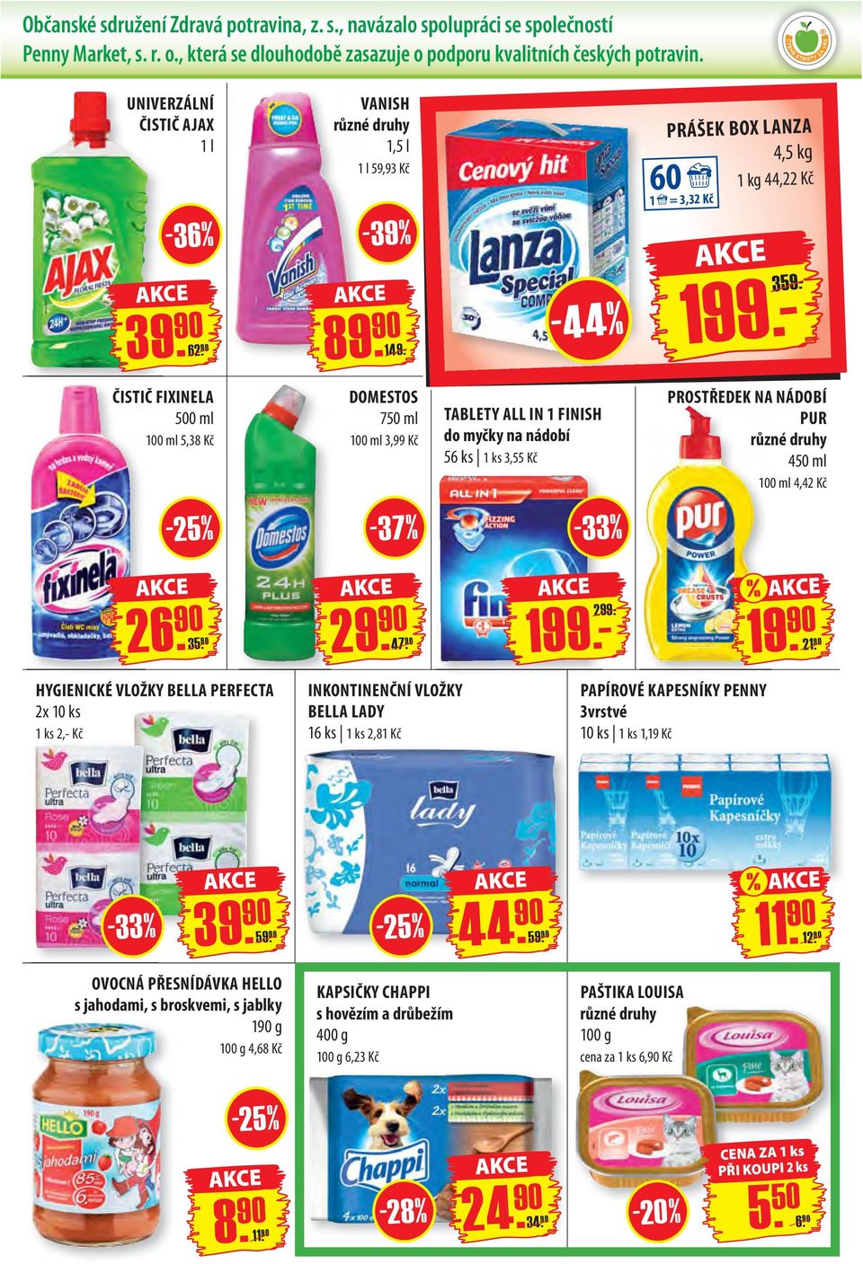 - ČISTIČ FIXINELA 500 ml 100 ml 5,38 Kč DOMESTOS 750 ml 100 ml 3,99 Kč TABLETY ALL IN 1 FINISH do myčky na nádobí 56 ks 1 ks 3,55 Kč PROSTŘEDEK NA NÁDOBÍ PUR 450 ml 100 ml 4,42 Kč - 37 % - 33 % 35.