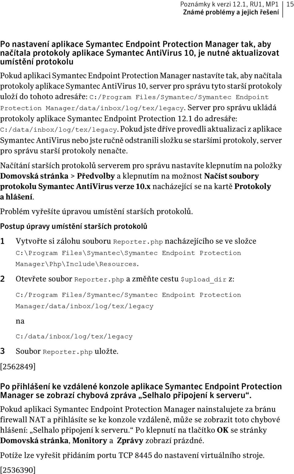 protokolu Pokud aplikaci Symantec Endpoint Protection Manager nastavíte tak, aby načítala protokoly aplikace Symantec AntiVirus 10, server pro správu tyto starší protokoly uloží do tohoto adresáře: