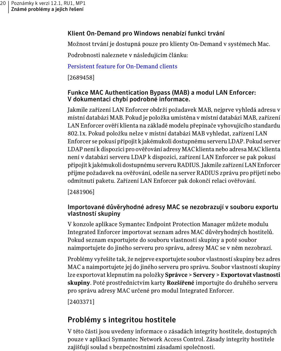 Jakmile zařízení LAN Enforcer obdrží požadavek MAB, nejprve vyhledá adresu v místní databázi MAB.