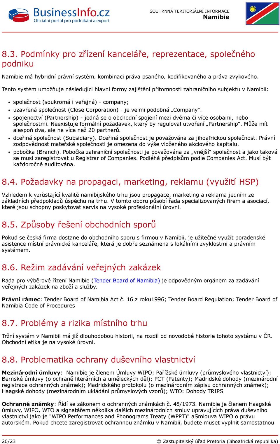 podobná Company. spojenectví (Partnership) - jedná se o obchodní spojení mezi dvěma či více osobami, nebo společnostmi. Neexistuje formální požadavek, který by reguloval utvoření Partnership.