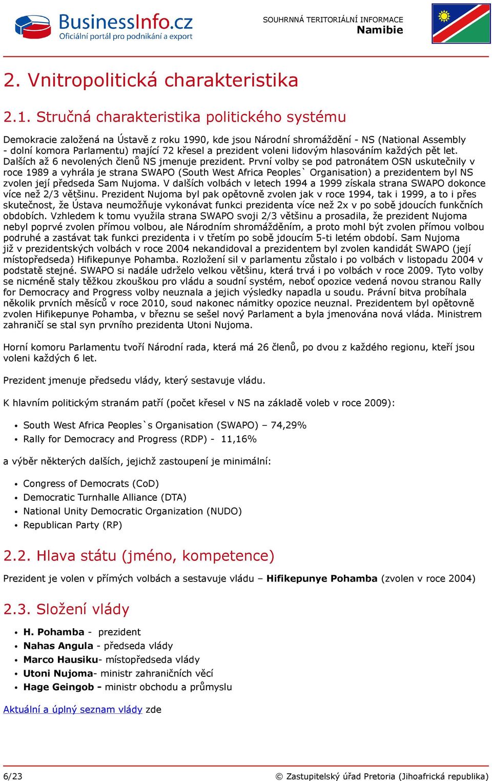 voleni lidovým hlasováním každých pět let. Dalších až 6 nevolených členů NS jmenuje prezident.