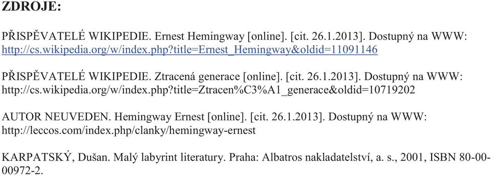 wikipedia.org/w/index.php?title=ztracen%c3%a1_generace&oldid=10719202 AUTOR NEUVEDEN. Hemingway Ernest [online]. [cit. 26.1.2013].