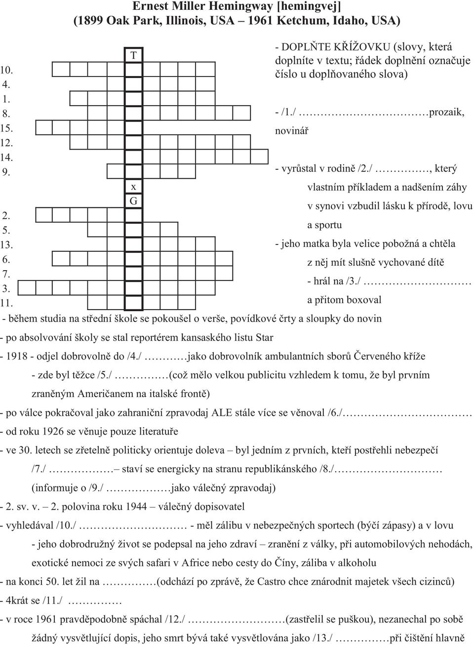 13. - jeho matka byla velice pobožná a chtěla 6. z něj mít slušně vychované dítě 7. - hrál na /3./ 3. 11.