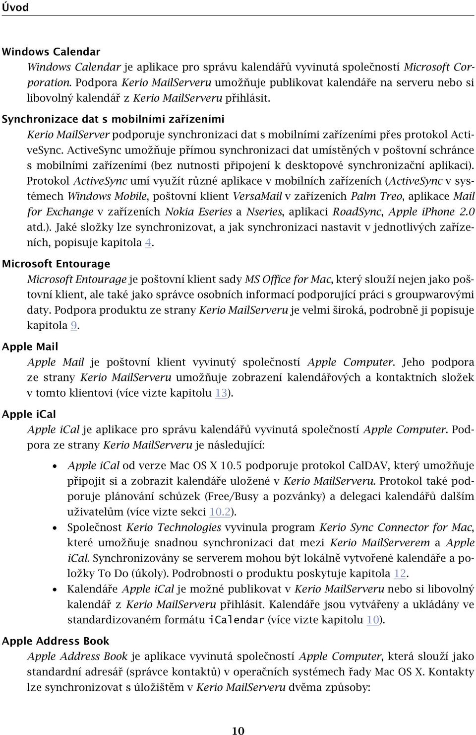 Synchronizace dat s mobilními zařízeními Kerio MailServer podporuje synchronizaci dat s mobilními zařízeními přes protokol ActiveSync.