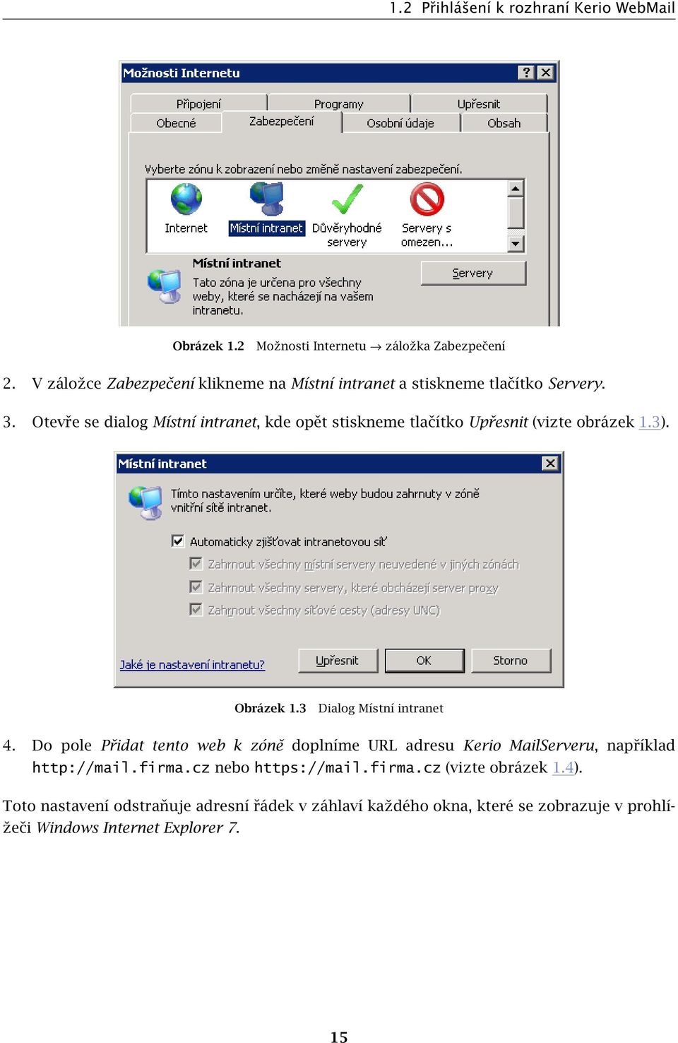 Otevře se dialog Místní intranet, kde opět stiskneme tlačítko Upřesnit (vizte obrázek 1.3). Obrázek 1.3 Dialog Místní intranet 4.