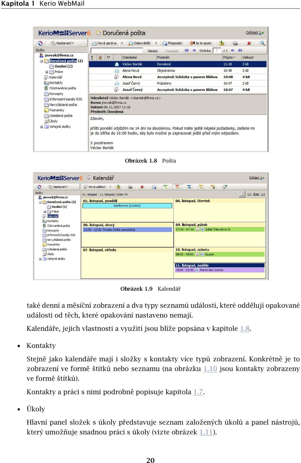 Kalendáře, jejich vlastnosti a využití jsou blíže popsána v kapitole 1.8. Kontakty Stejně jako kalendáře mají i složky s kontakty více typů zobrazení.