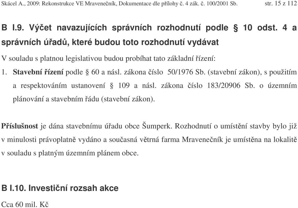 (stavební zákon), s použitím a respektováním ustanovení 109 a násl. zákona íslo 183/20906 Sb. o územním plánování a stavebním ádu (stavební zákon).