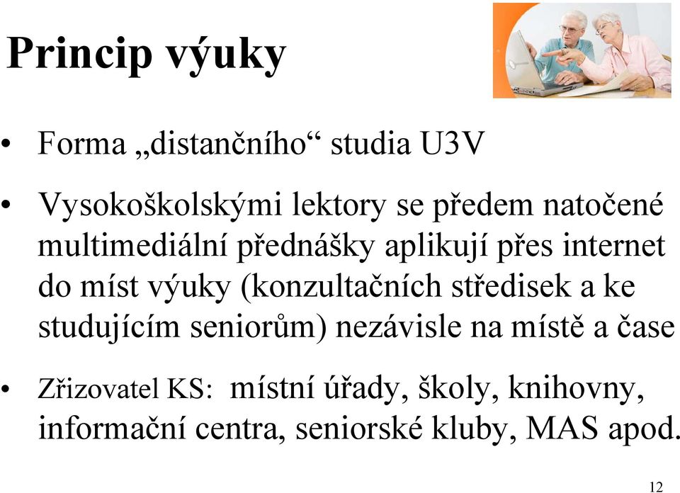 (konzultačních středisek a ke studujícím seniorům) nezávisle na místě a čase