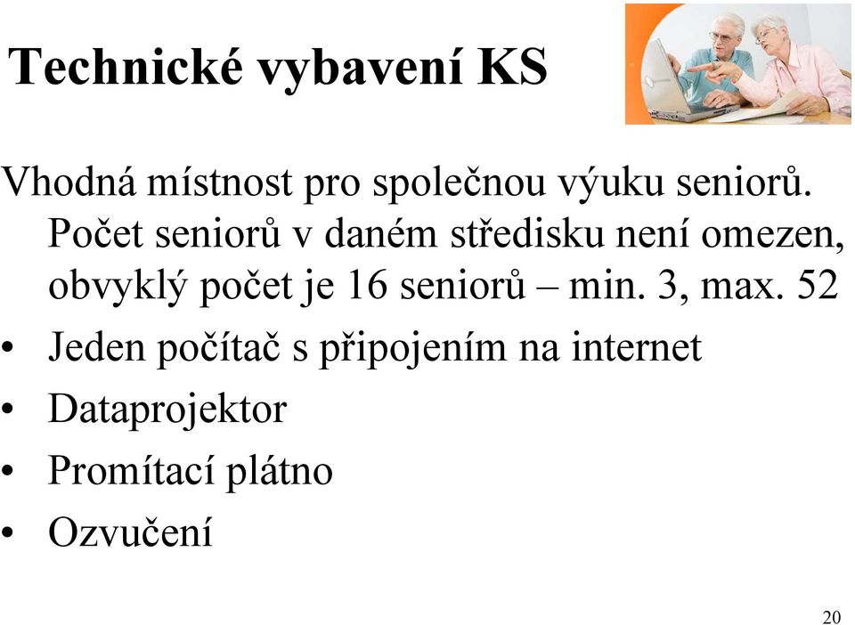 Počet seniorů v daném středisku není omezen, obvyklý počet