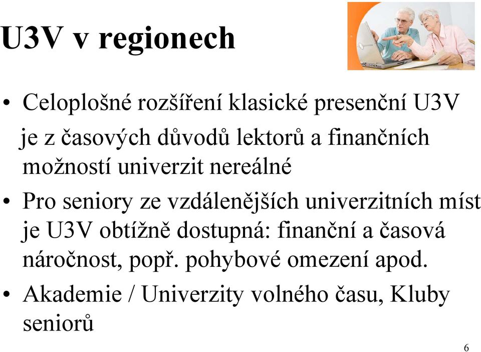 vzdálenějších univerzitních míst je U3V obtížně dostupná: finanční a časová