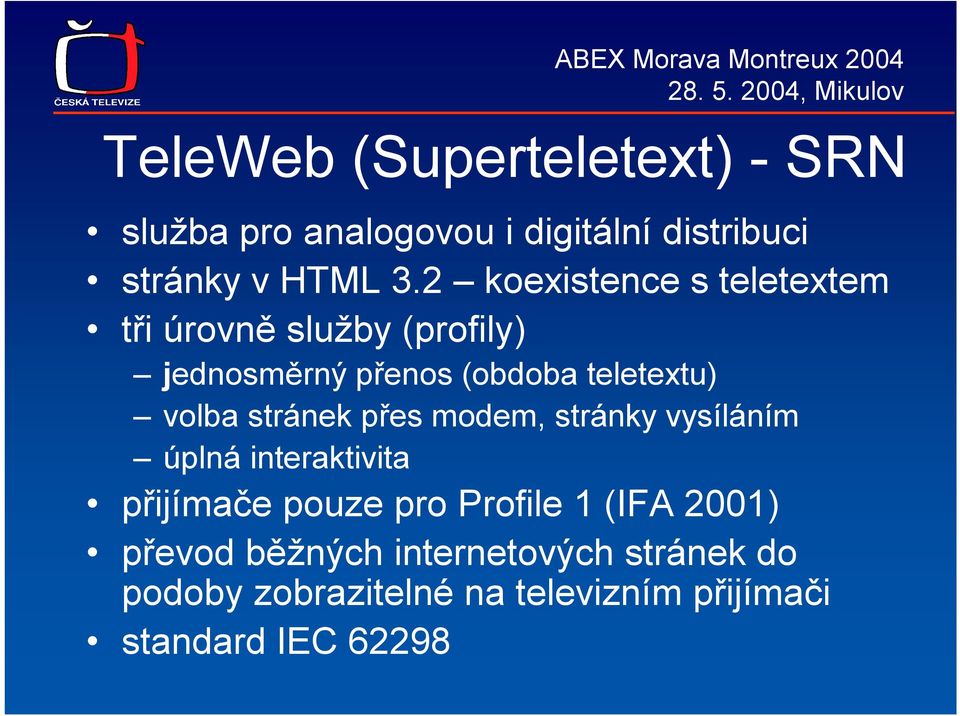 volba stránek přes modem, stránky vysíláním úplná interaktivita přijímače pouze pro Profile 1