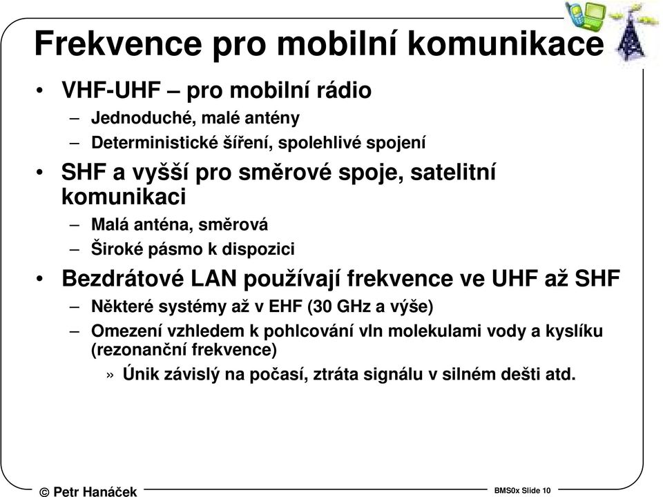 LAN používají frekvence ve UHF až SHF Některé systémy až v EHF (30 GHz a výše) Omezení vzhledem k pohlcování vln