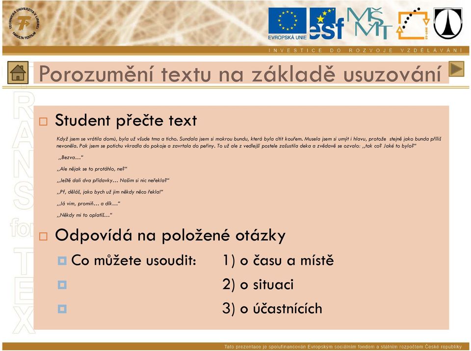 Pak jsem se potichu vkradla do pokoje a zavrtala do peřiny. To už ale z vedlejší postele zašustila deka a zvědavě se ozvalo:,,tak co? Jaké to bylo?