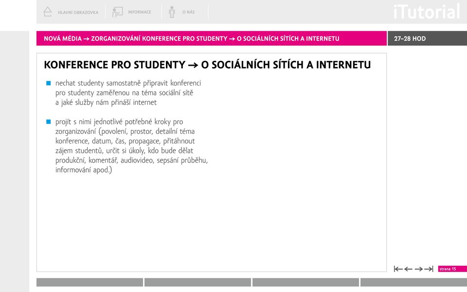 internet projít s nimi jednotlivé potřebné kroky pro zorganizování (povolení, prostor, detailní téma konference, datum, čas,