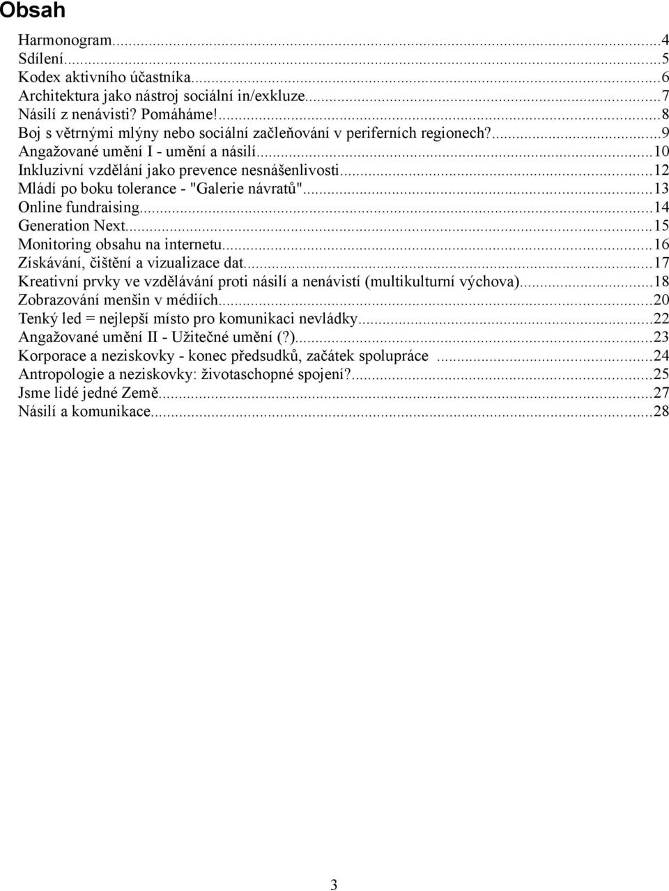 ..12 Mládí po boku tolerance - "Galerie návratů"...13 Online fundraising...14 Generation Next...15 Monitoring obsahu na internetu...16 Získávání, čištění a vizualizace dat.