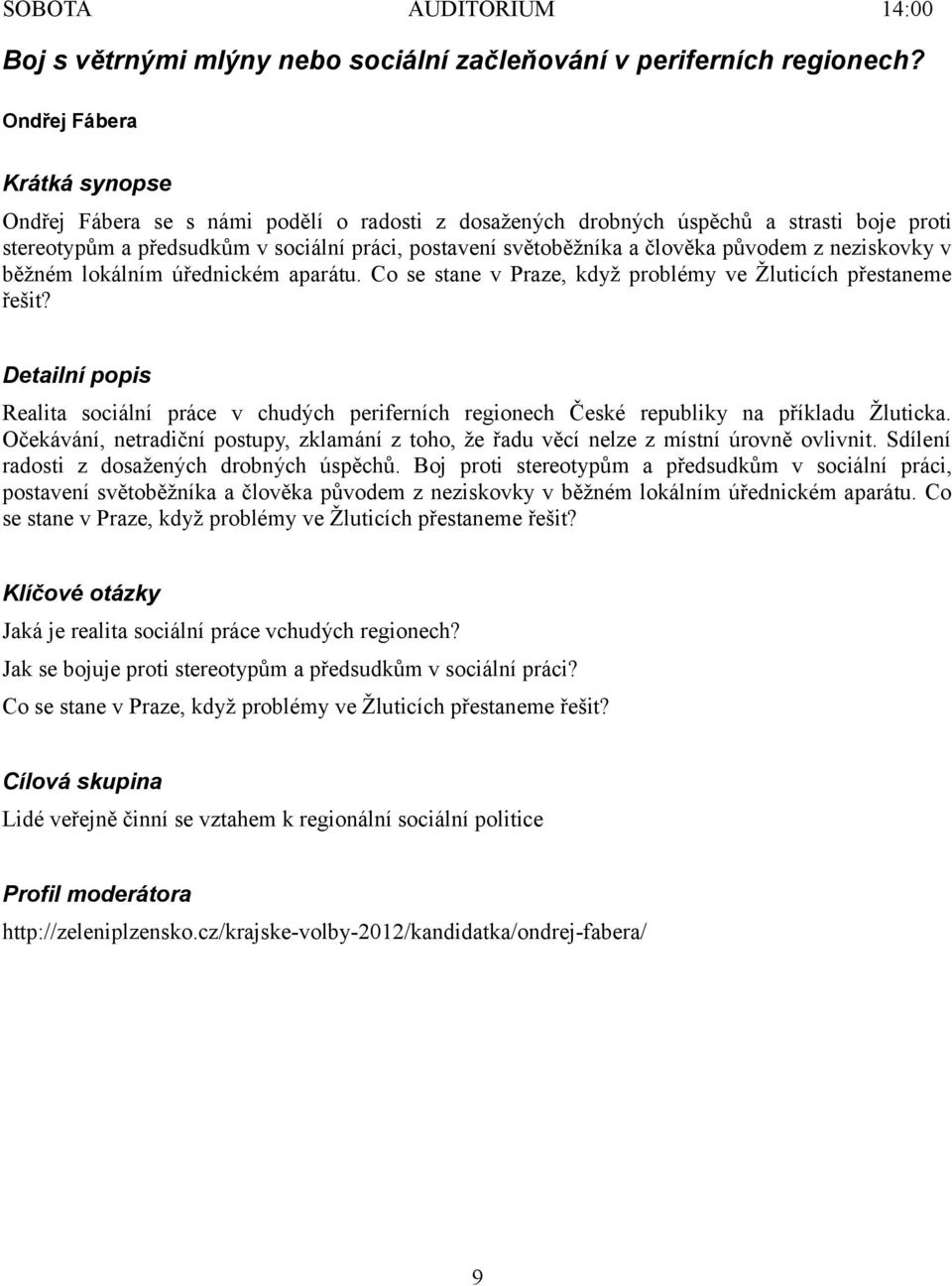 neziskovky v běžném lokálním úřednickém aparátu. Co se stane v Praze, když problémy ve Žluticích přestaneme řešit?