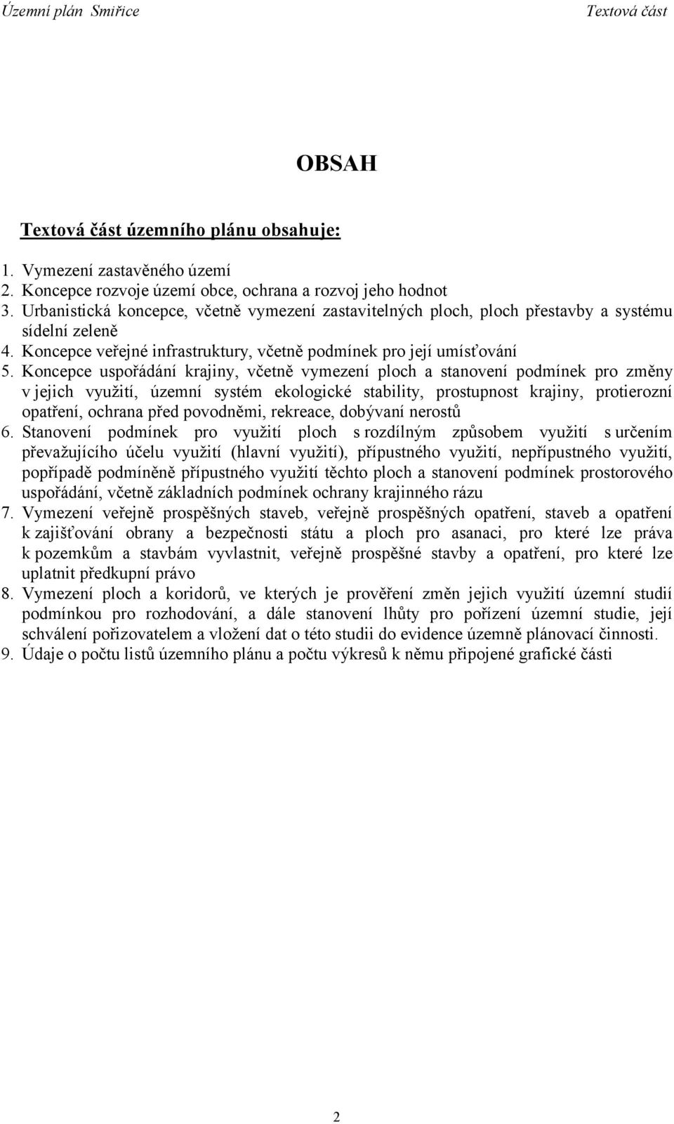 Koncepce uspořádání krajiny, včetně vymezení ploch a stanovení podmínek pro změny v jejich využití, územní systém ekologické stability, prostupnost krajiny, protierozní opatření, ochrana před