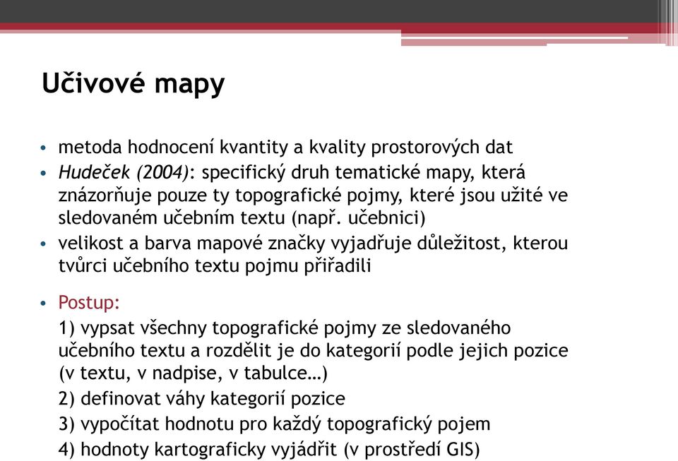 u ebnici) velikost a barva mapové zna ky vyjad uje důležitost, kterou tvůrci u ebního textu pojmu p i adili Postup: 1) vypsat všechny topografické pojmy