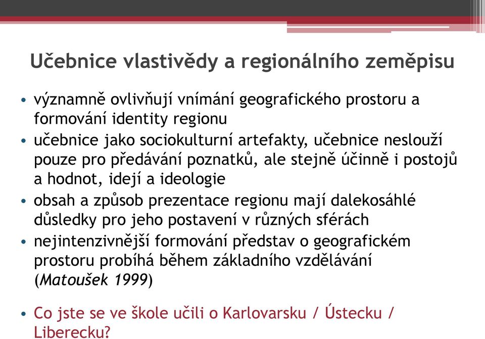 obsah a způsob prezentace regionu mají dalekosáhlé důsledky pro jeho postavení v různých sférách nejintenzivnější formování p edstav o