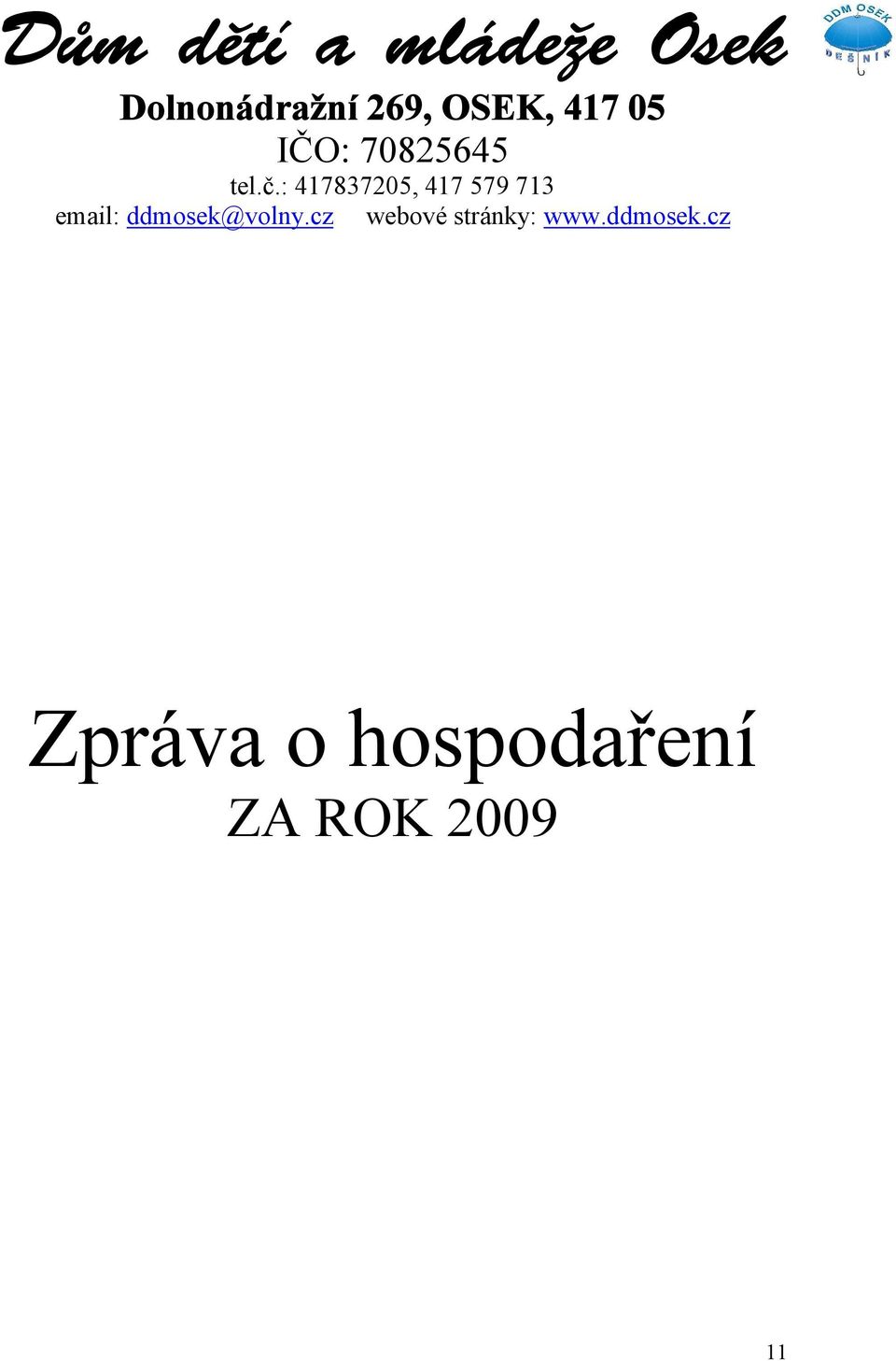 : 417837205, 417 579 713 email: ddmosek@volny.