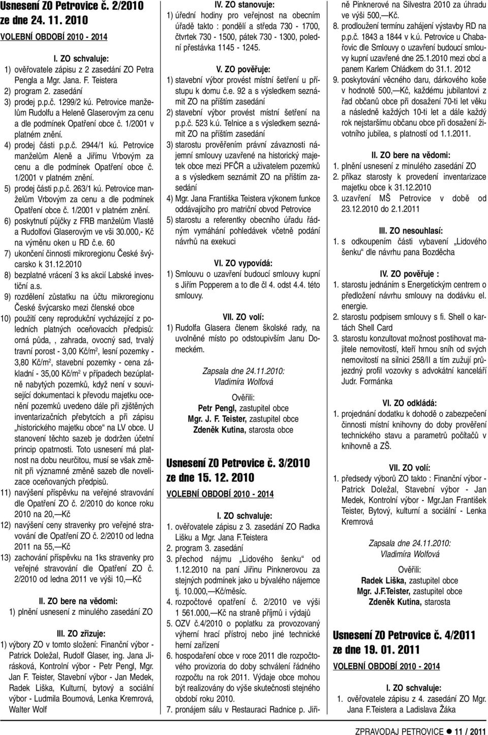 Petrovice manïelûm Alenû a Jifiímu Vrbov m za cenu a dle podmínek Opatfiení obce ã. 1/2001 v platném znûní. 15) prodej ãásti p.p.ã. 263/1 kú.