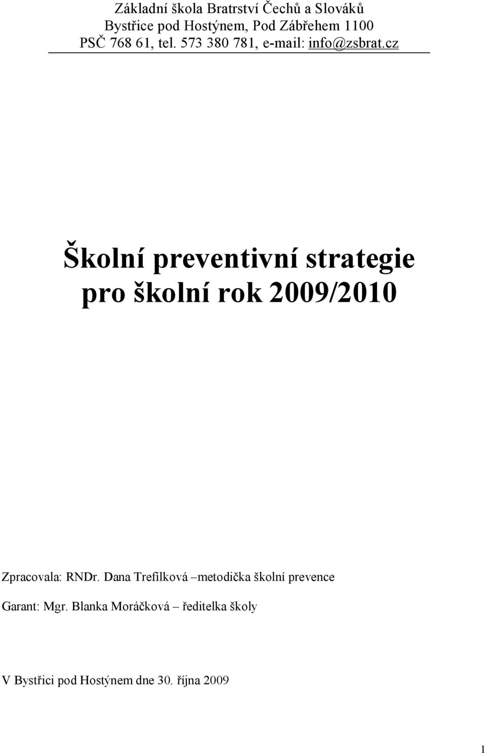 cz Školní preventivní strategie pro školní rok 2009/2010 Zpracovala: RNDr.